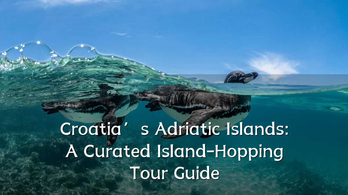 Croatia’s Adriatic Islands: A Curated Island-Hopping Tour Guide