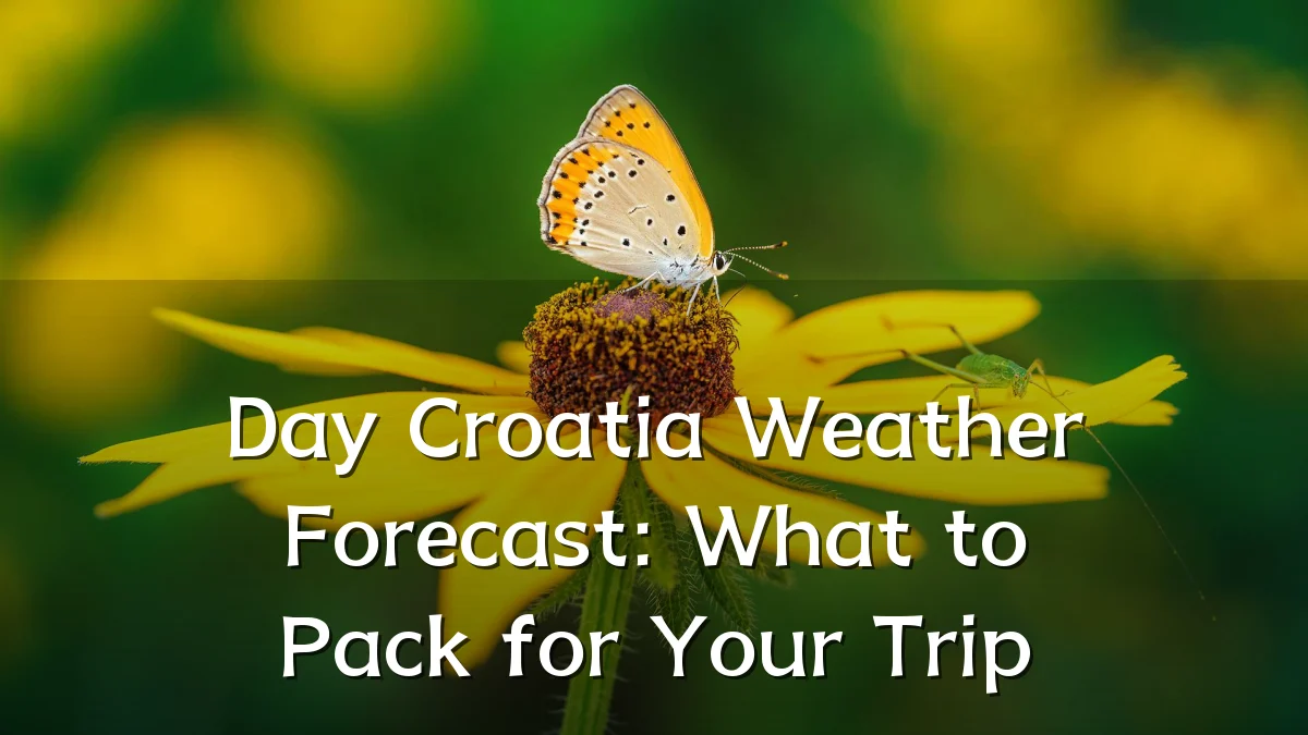 Day Croatia Weather Forecast: What to Pack for Your Trip