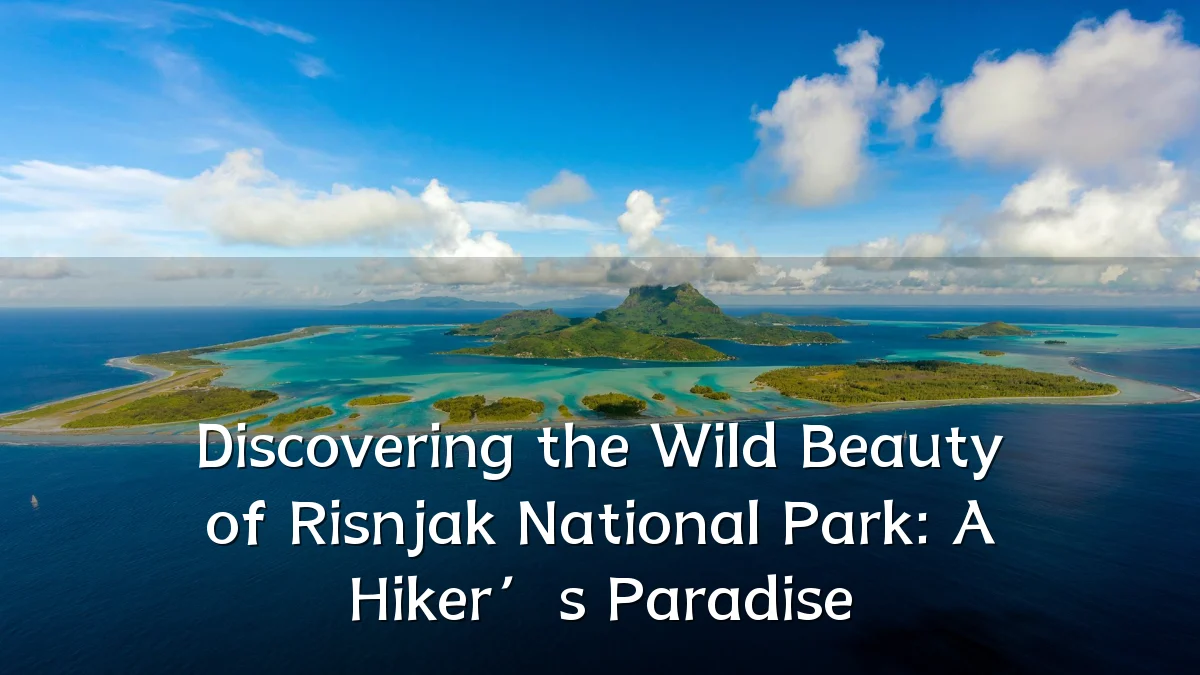 Discovering the Wild Beauty of Risnjak National Park: A Hiker’s Paradise
