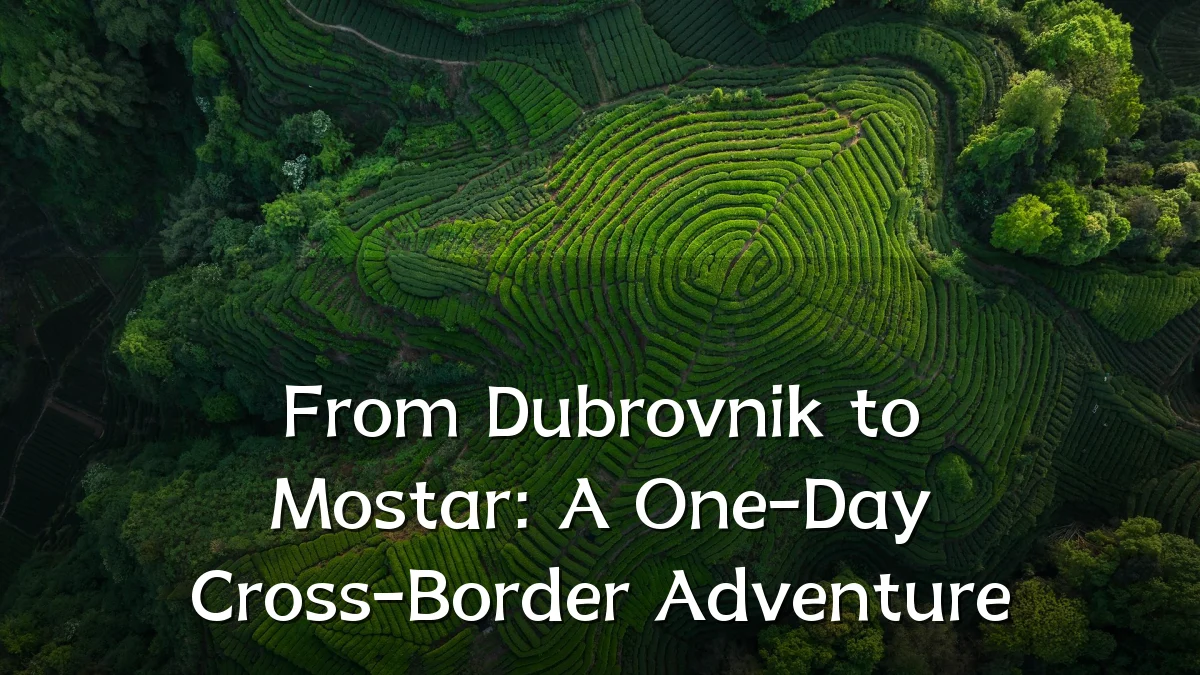 From Dubrovnik to Mostar: A One-Day Cross-Border Adventure