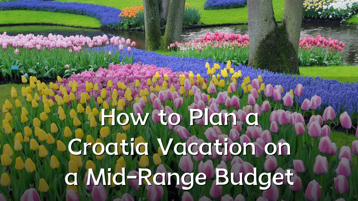 How to Plan a Croatia Vacation on a Mid-Range Budget