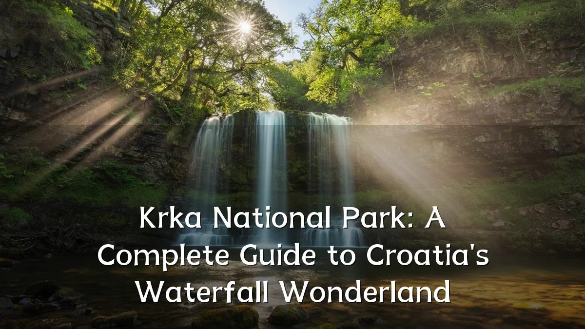 Krka National Park: A Complete Guide to Croatia's Waterfall Wonderland